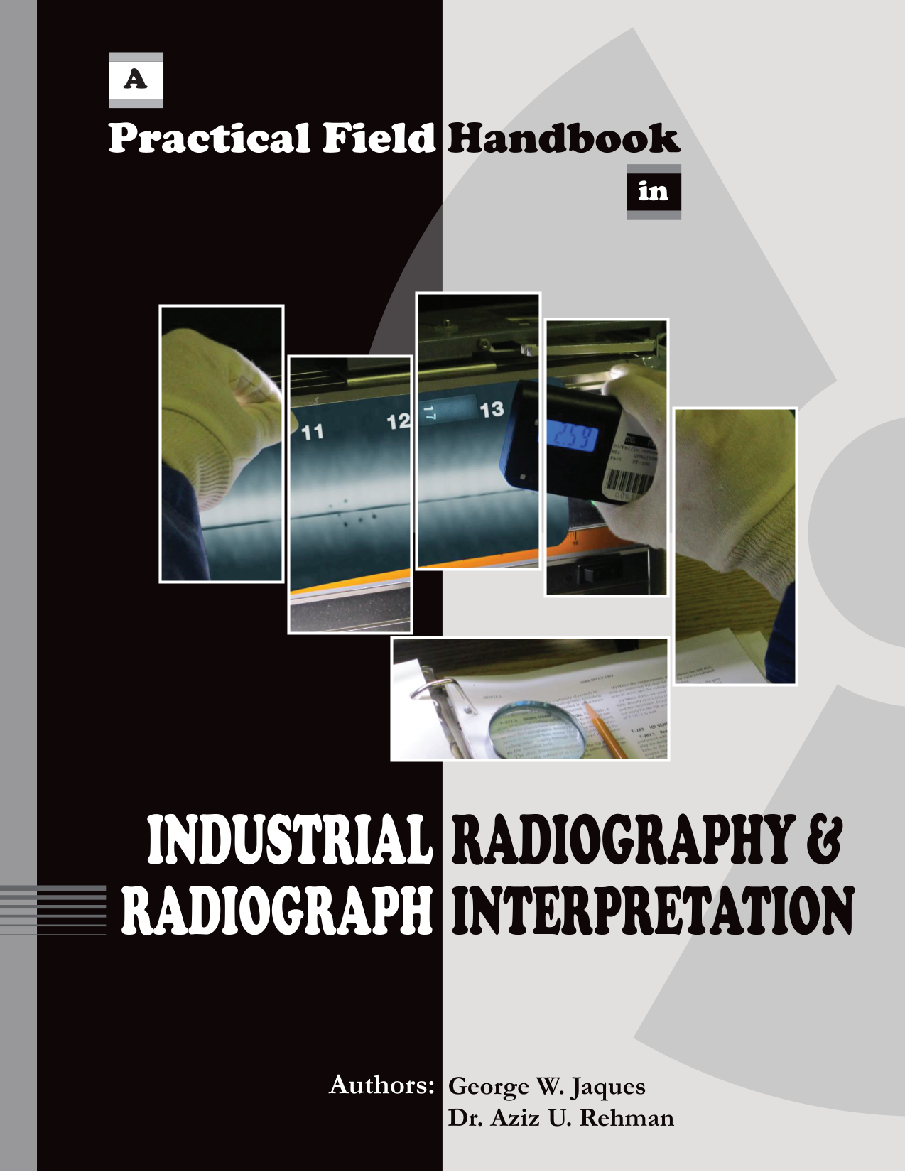 Industrial Radiography and Radiograph Interpretation: A Practical Field ...